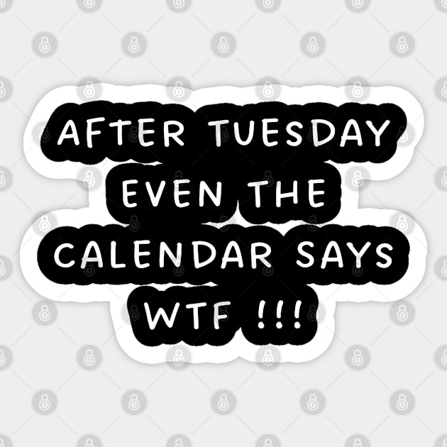 After Tuesday Even The Calendar Says WTF Sticker by TIHONA